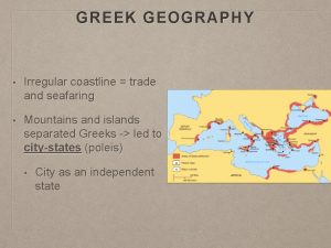 GREEK GEOGRAPHY Irregular coastline trade and seafaring Mountains