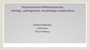 Arteriosclerosis Atherosclerosis etiology pathogenesis morphology complications Dr Manoj