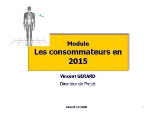 Module Les consommateurs en 2015 Vincent GERARD Directeur