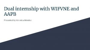 Dual internship with WIFVNE and AAPB Presented by