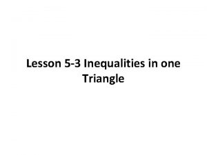 Lesson 5 3 Inequalities in one Triangle Theorem