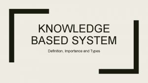 KNOWLEDGE BASED SYSTEM Definition Importance and Types Definition