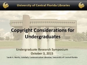 Copyright Considerations for Undergraduates Undergraduate Research Symposium October