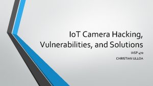 Io T Camera Hacking Vulnerabilities and Solutions IASP