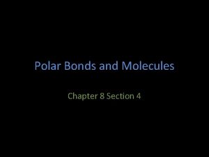 Polar Bonds and Molecules Chapter 8 Section 4