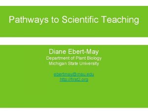 Pathways to Scientific Teaching Diane EbertMay Department of