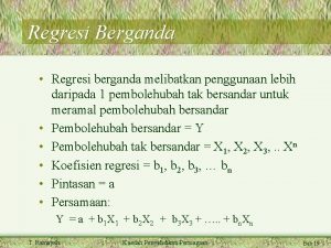 Regresi Berganda Regresi berganda melibatkan penggunaan lebih daripada