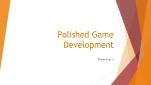 Polished Game Development Diana Algma I will talk