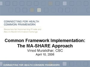 Common Framework Implementation The MASHARE Approach Vinod Muralidhar