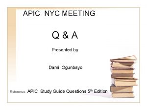 APIC NYC MEETING QA Presented by Dami Ogunbayo