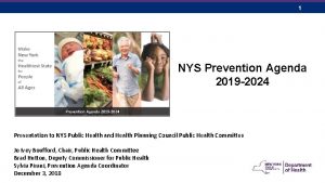 1 NYS Prevention Agenda 2019 2024 Presentation to