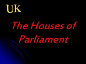 The Houses of Parliament The houses of parliament
