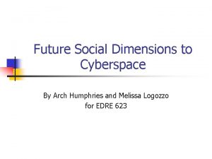 Future Social Dimensions to Cyberspace By Arch Humphries