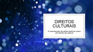 DIREITOS CULTURAIS A manuteno da esfera pblica como