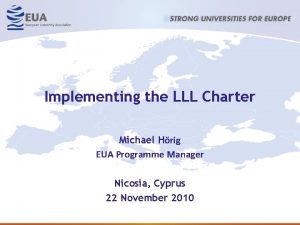 Implementing the LLL Charter Michael Hrig EUA Programme