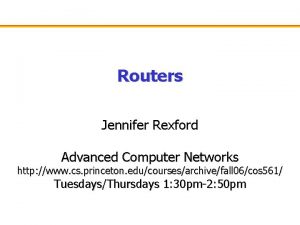 Routers Jennifer Rexford Advanced Computer Networks http www