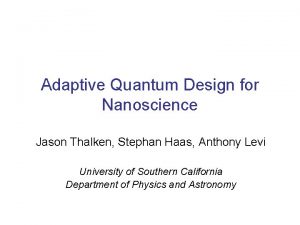 Adaptive Quantum Design for Nanoscience Jason Thalken Stephan