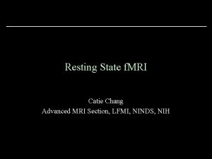 Resting State f MRI Catie Chang Advanced MRI