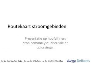 Routekaart stroomgebieden Presentatie op hoofdlijnen probleemanalyse discussie en