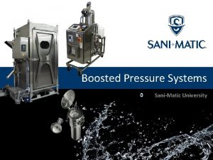 Boosted Pressure Systems SaniMatic University Boosted Pressure Systems