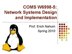 COMS W 6998 5 Network Systems Design and