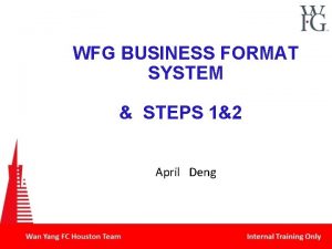 WFG BUSINESS FORMAT SYSTEM STEPS 12 April Deng