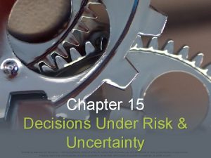 Chapter 15 Decisions Under Risk Uncertainty 2016 by