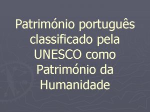 Patrimnio portugus classificado pela UNESCO como Patrimnio da