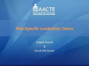 Leadership AACTE Leadership Academy RoleSpecific Leadership Deans Renee