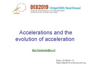Accelerations and the evolution of acceleration Bas Kooijmanvu