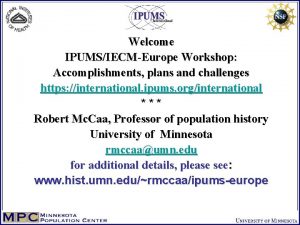 Welcome IPUMSIECMEurope Workshop Accomplishments plans and challenges https