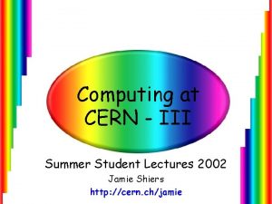 Computing at CERN III Summer Student Lectures 2002