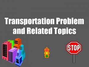 Transportation Problem and Related Topics Transportation problem Narrative
