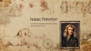 Isaac Newton Omdat een beetje extra bijscholing nooit