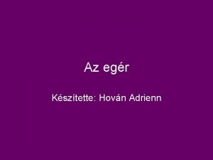 Az egr Ksztette Hovn Adrienn Az egr amellett