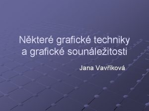 Nkter grafick techniky a grafick sounleitosti Jana Vavkov