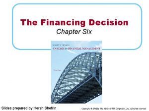 The Financing Decision Chapter Six Slides prepared by