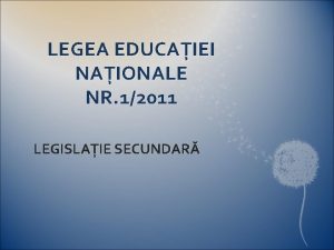 LEGEA EDUCAIEI NAIONALE NR 12011 LEGISLAIE SECUNDAR LEGE