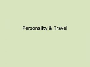 Personality Travel Psychocentric Travellers Psychocentric travellers prefer familiar