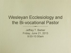 Wesleyan Ecclesiology and the Bivocational Pastor Jeffrey T