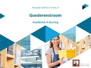 Goederenstroom Hoofdstuk 4 Derving Inhoud 1 Goederenontvangst 2