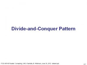 DivideandConquer Pattern ITCS 45145 Parallel Computing UNCCharlotte B