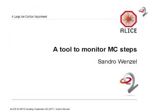 A tool to monitor MC steps Sandro Wenzel