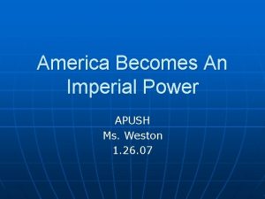America Becomes An Imperial Power APUSH Ms Weston
