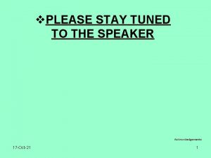v PLEASE STAY TUNED TO THE SPEAKER Acknowledgements