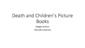 Death and Childrens Picture Books Maggie Jackson Teesside