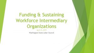 Funding Sustaining Workforce Intermediary Organizations April 23 2019