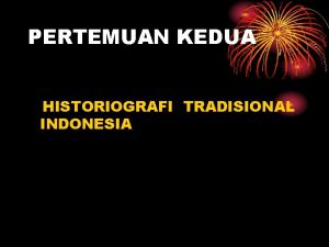 PERTEMUAN KEDUA HISTORIOGRAFI TRADISIONAL INDONESIA A PENGANTAR ASAL