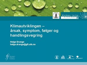 Klimautviklingen rsak symptom flger og handlingsvegring Helge Drange