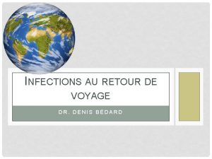 INFECTIONS AU RETOUR DE VOYAGE DR DENIS BDARD